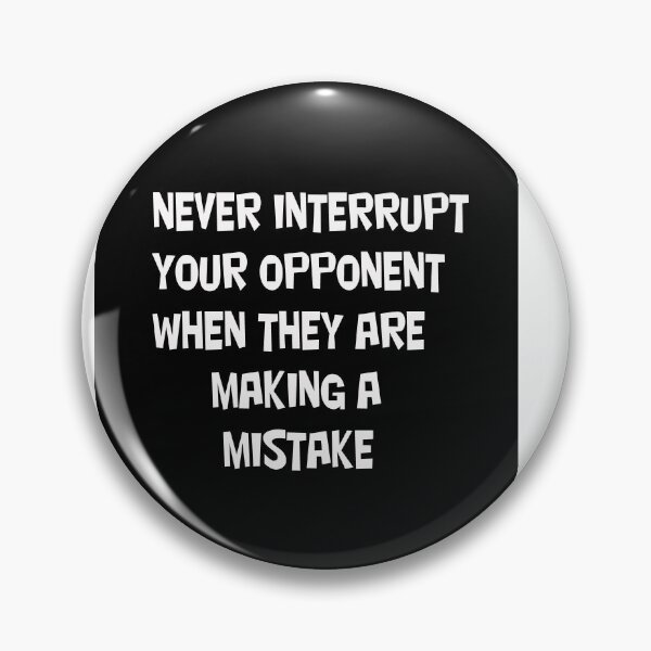 Item preview, Never Interrupt Your Opponent When They Are Making A Mistake designed and sold by CUTESTUFFnow.