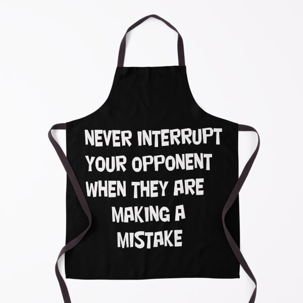 Item preview, Never Interrupt Your Opponent When They Are Making A Mistake designed and sold by CUTESTUFFnow.