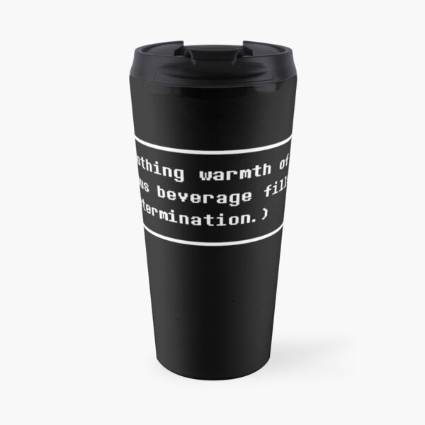 Your Drink Fills You With Determination Travel Mug By Alakai Redbubble