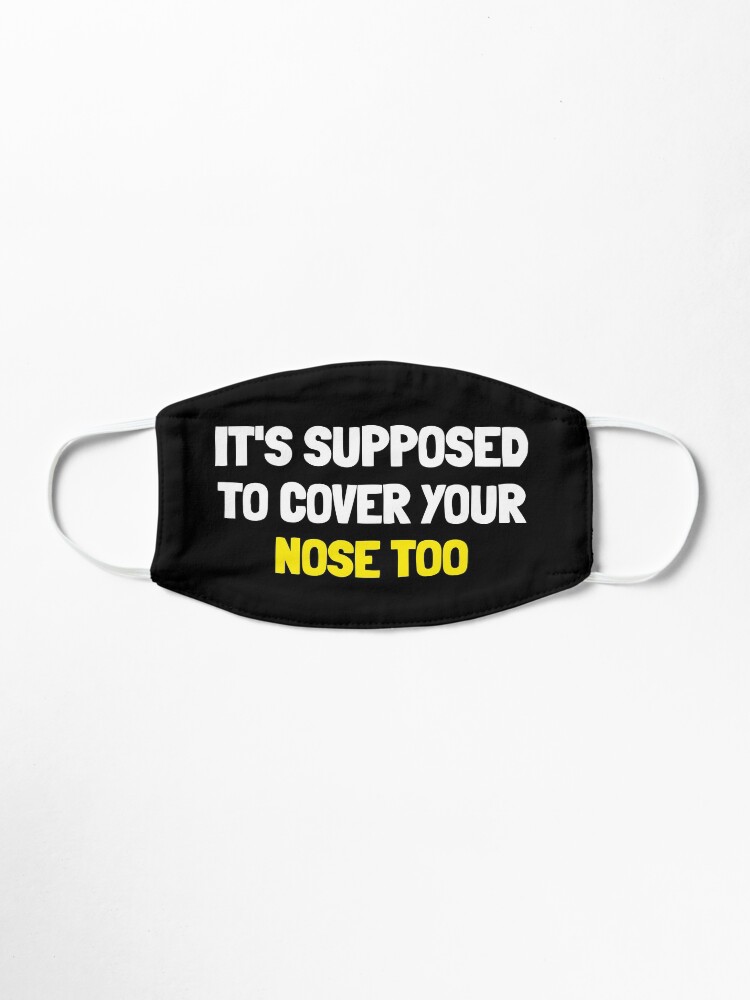 Alternate view of it's supposed to cover your nose too Mask