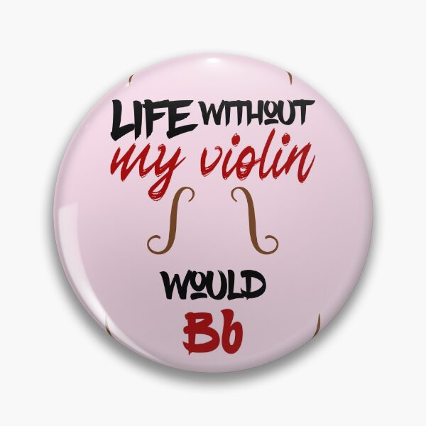 Item preview, Without my violin life would Bb = be flat, music pun for violinists designed and sold by DeliriousSteve.
