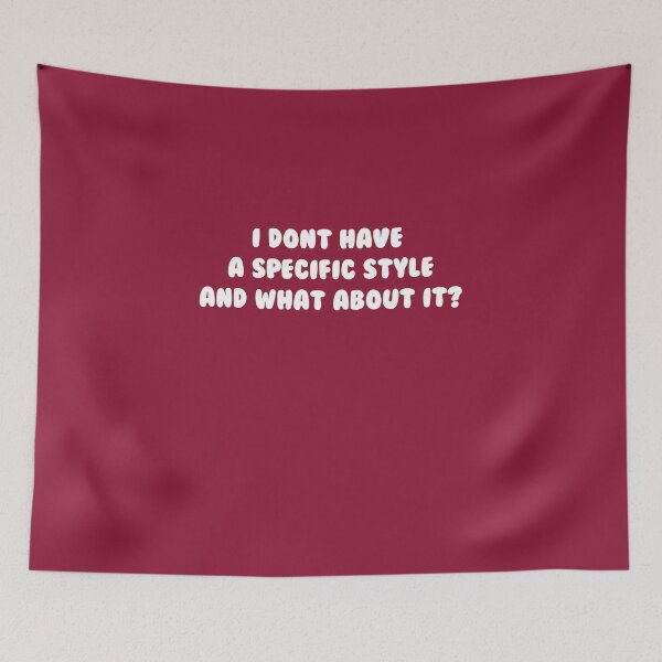 Item preview, I Don't Have a Specific Style And What About It? designed and sold by scorpiolane.