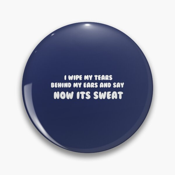 Item preview, I Wipe My Tears Behind My Ears And Say Now It's Sweat designed and sold by scorpiolane.