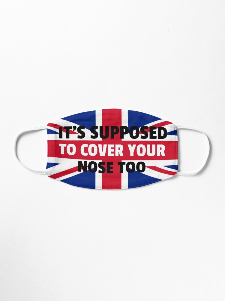 Alternate view of It's Supposed To Cover Your Nose Too - UK Mask