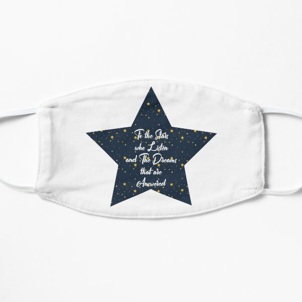 To The Stars Who Listen And The Dreams That Are Answered Flat Mask