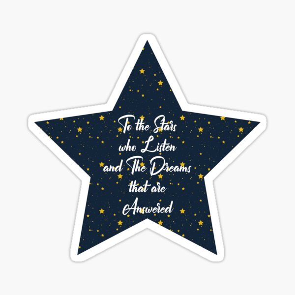To The Stars Who Listen And The Dreams That Are Answered Sticker