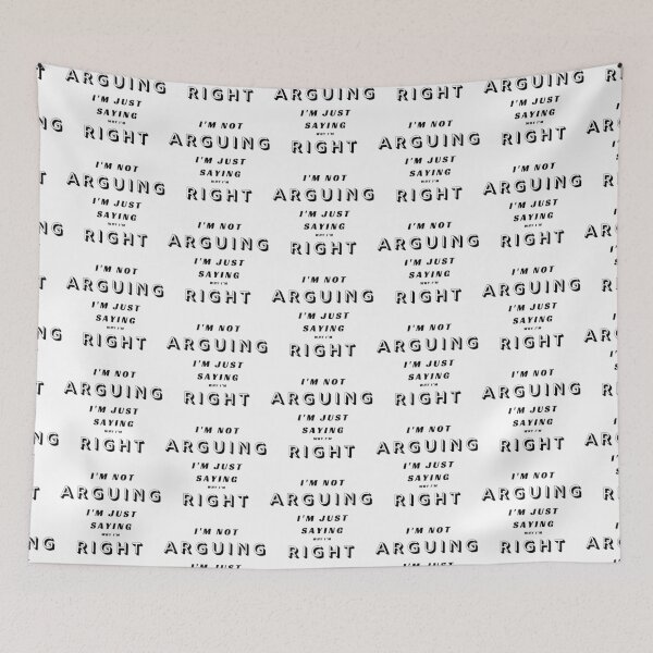 Item preview,  I'm not ARGUING, I'm just saying why I'm RIGHT designed and sold by Aura __Print.
