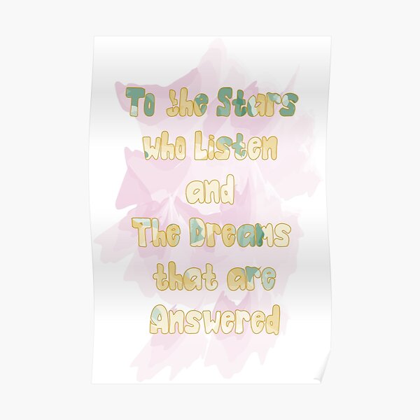 To The Stars Who Listen And The Dreams That Are Answered Poster