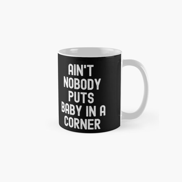 Item preview, Ain't Nobody Puts Baby In A Corner designed and sold by m95sim.