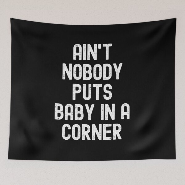 Item preview, Ain't Nobody Puts Baby In A Corner designed and sold by m95sim.
