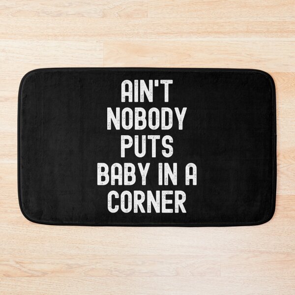 Item preview, Ain't Nobody Puts Baby In A Corner designed and sold by m95sim.