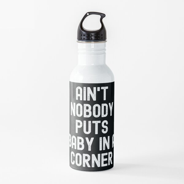 Nobody Puts Baby In A Corner Water Bottle | Redbubble