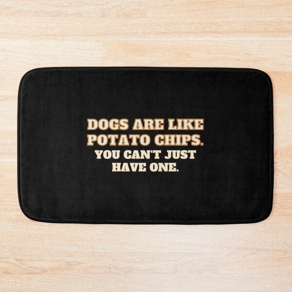Item preview,  Dogs Are Like Potato Chips. You Can't Just Have One Funny Dog Lover Gift designed and sold by saadtraibiz.