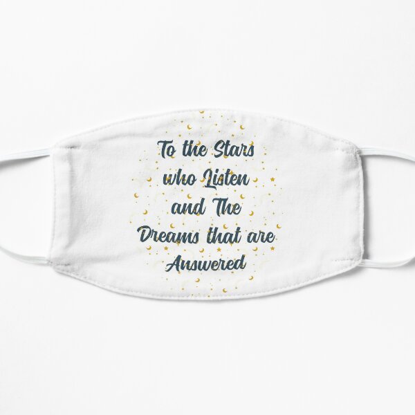 To The Stars Who Listen And The Dreams That Are Answered Flat Mask