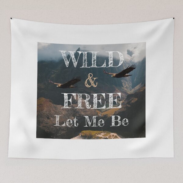 Item preview, Wild & Free Let Me Be On Clothing and Home Decor designed and sold by mydesignsbylar.