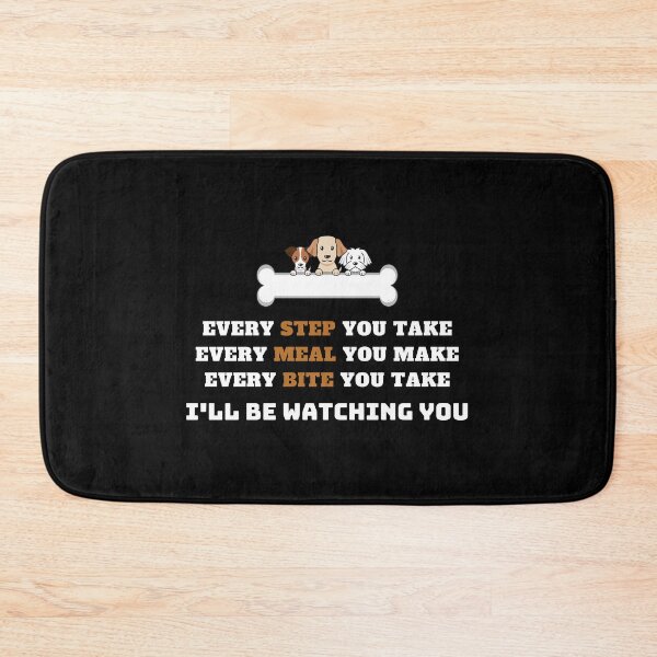 Item preview, Every Step You Take Every Meal You Make Every Bite You Take I'll Be Watching You Funny Dog Lover Gift designed and sold by saadtraibiz.
