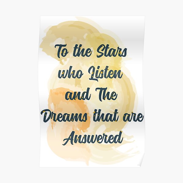 To The Stars Who Listen And The Dreams That Are Answered Poster