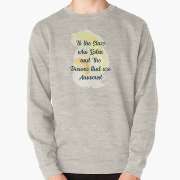 To The Stars Who Listen And The Dreams That Are Answered Pullover Sweatshirt