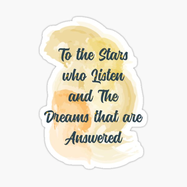 To The Stars Who Listen And The Dreams That Are Answered Sticker