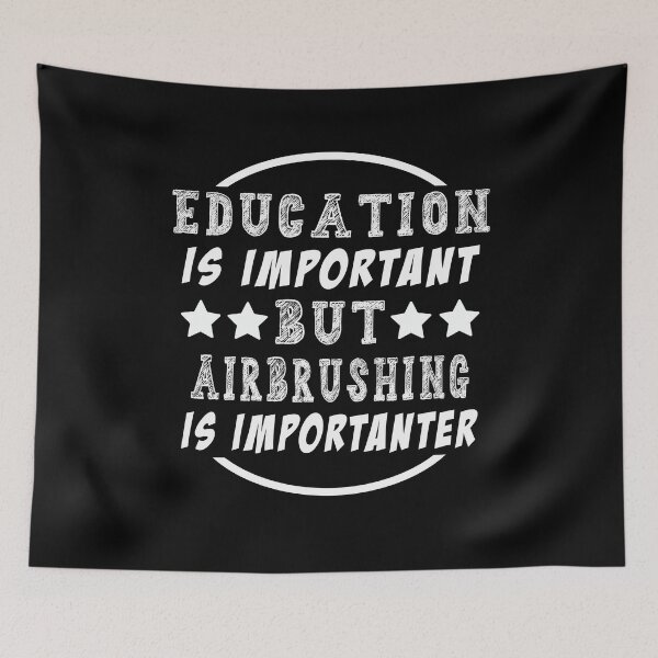Item preview, Education is Important But Airbrushing Is Importanter designed and sold by majeed10.