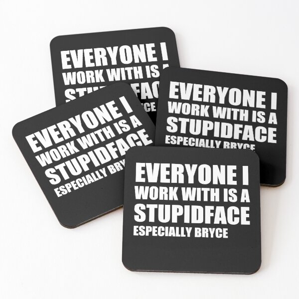 Item preview, everyone i work with is a stupid face  designed and sold by stuff-n-stuff.