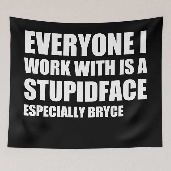 Item preview, everyone i work with is a stupid face  designed and sold by stuff-n-stuff.