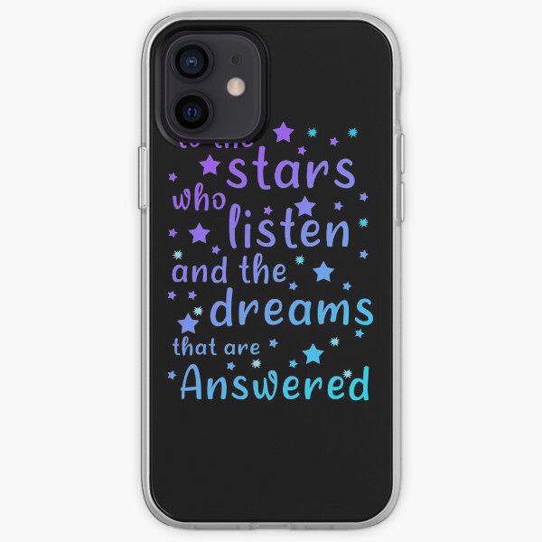To The Stars Who Listen And The Dreams That Are Answered, Funny Gift For Friends And Christmas And Birthday iPhone Soft Case