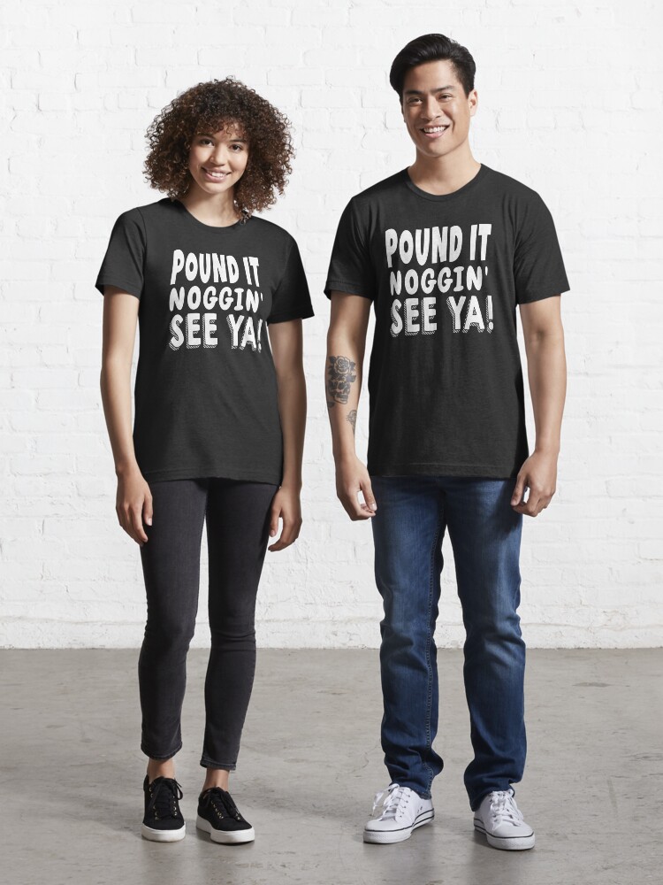 pound it noggin shirt