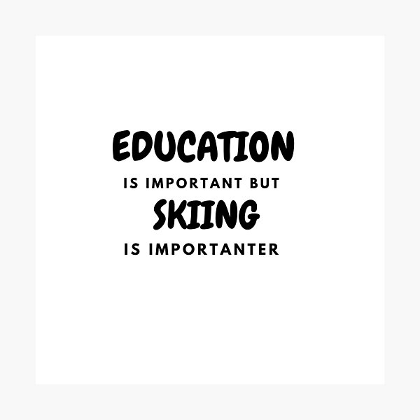 Item preview, Education Is Important But Skiing Is Importanter  designed and sold by Ava Rozalinda.
