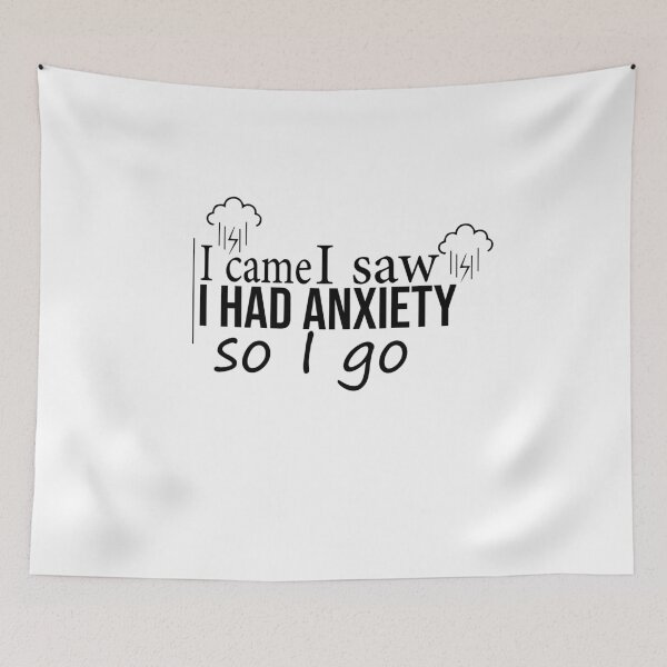 Item preview, I came I saw I had anxiety so I go. T-shirt - funny saying quotes girly womens sassy cute designed and sold by SweetT-shirt.