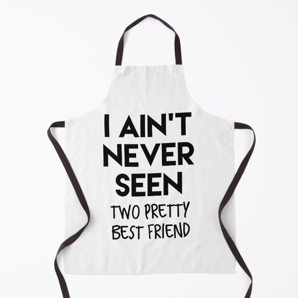 Item preview, I Ain't Never Seen Two Pretty Best Friend Humor designed and sold by MNSDesignHub.