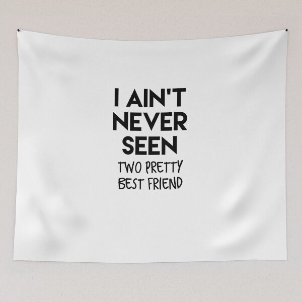 Item preview, I Ain't Never Seen Two Pretty Best Friend Humor designed and sold by MNSDesignHub.