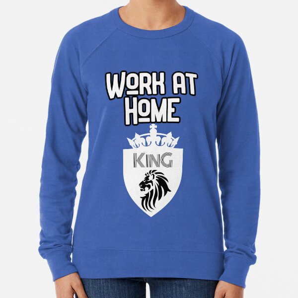 Work at Home King Design Lightweight Sweatshirt