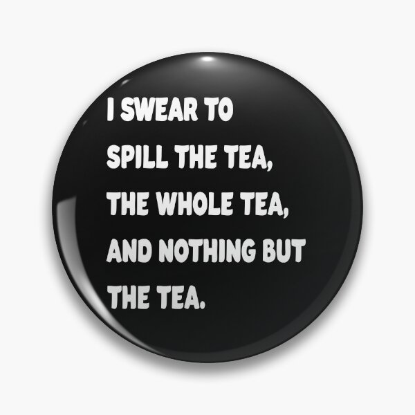 Item preview, I Swear to spill the tea the whole tea and nothing but the tea. designed and sold by Original Cheddar.