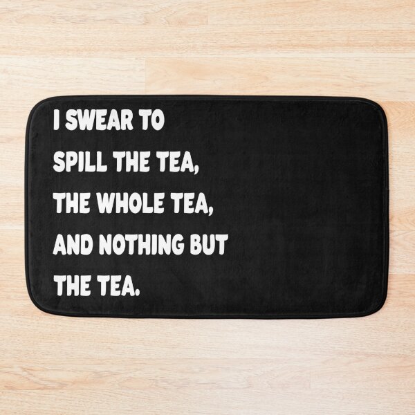 Item preview, I Swear to spill the tea the whole tea and nothing but the tea. designed and sold by Original Cheddar.