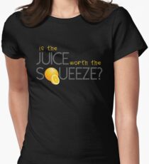 Is the juice worth the Squeeze? Women's Fitted T-Shirt