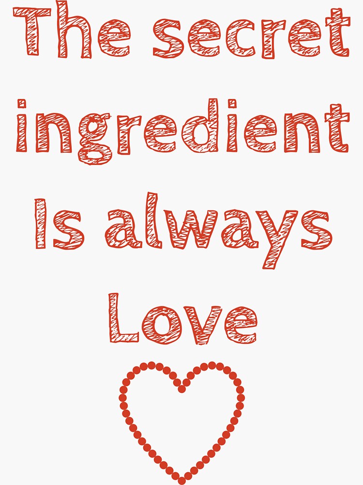 "The secret ingredient is always love " Sticker for Sale by thequeenkim