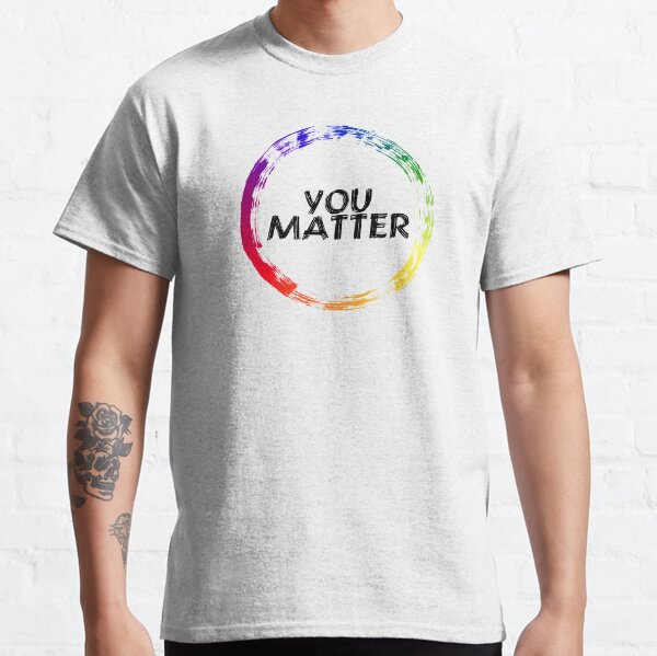 You Matter - PRIDE Classic T-Shirt