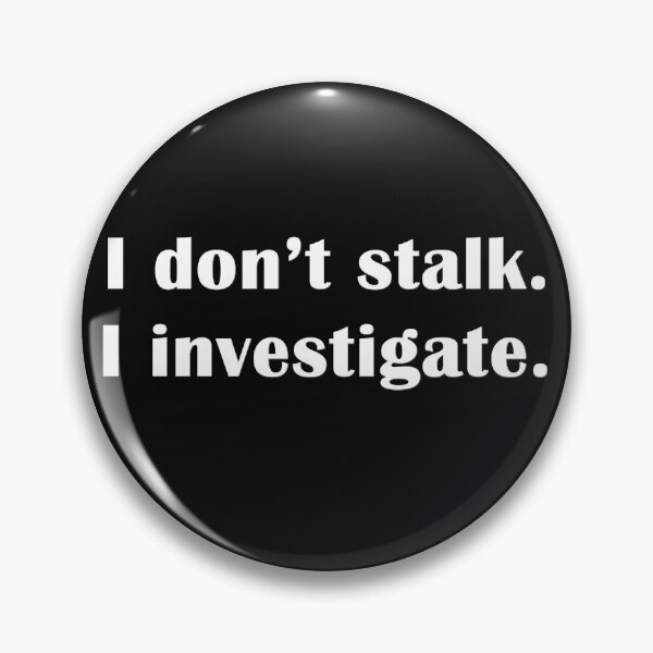 Item preview, I Don't Stalk. I Investigate. designed and sold by Original Cheddar.