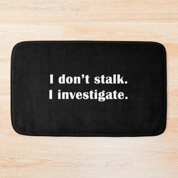Item preview, I Don't Stalk. I Investigate. designed and sold by Original Cheddar.