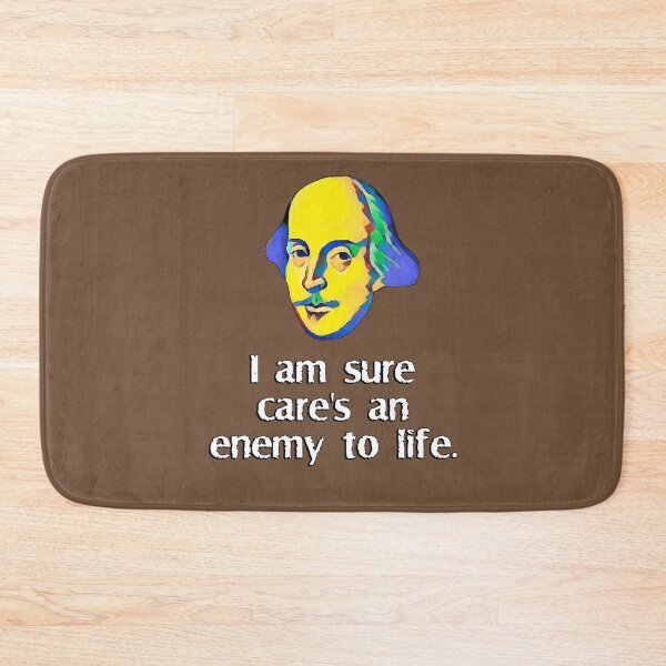 Item preview, I am sure care's an enemy to life designed and sold by Shaxspere.