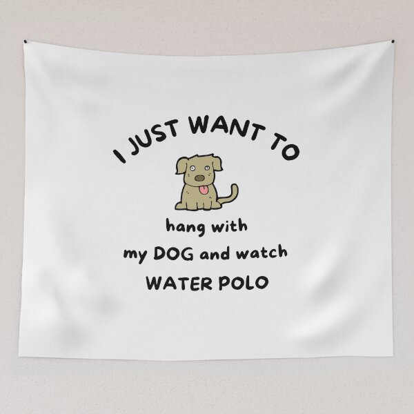 Item preview, I just want to hang with my dog and watch water polo designed and sold by TheGreenGoat.