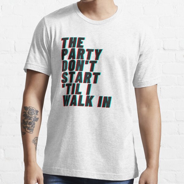 The Party Dont Start Til I Walk In "The Party Dont Start Til I Walk In Kesha Party Themed Art Print" T