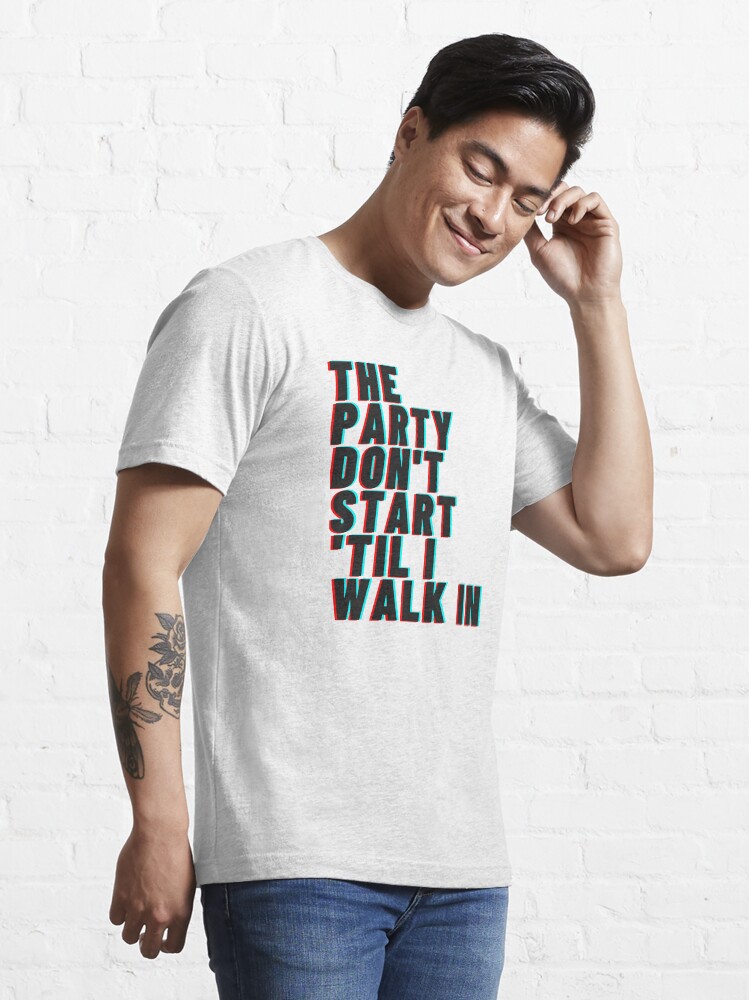 The Party Dont Start Til I Walk In "The Party Dont Start Til I Walk In Kesha Party Themed Art Print" T