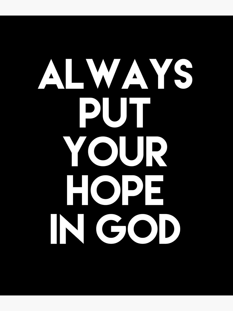 Always Put Your Hope In God T Shirt Poster For Sale By Yassineelkaid Redbubble