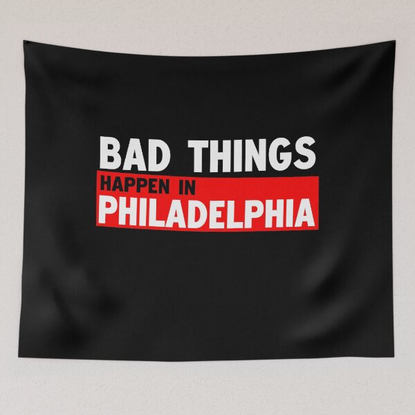 Item preview, Bad Things Happen In Philadelphia designed and sold by Andrea Lina.