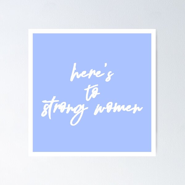 Here's to Strong Women Poster