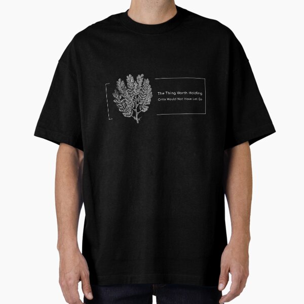 Item preview, The Thing Worth Holding Onto Would Not Have Let Go designed and sold by retro87tee.