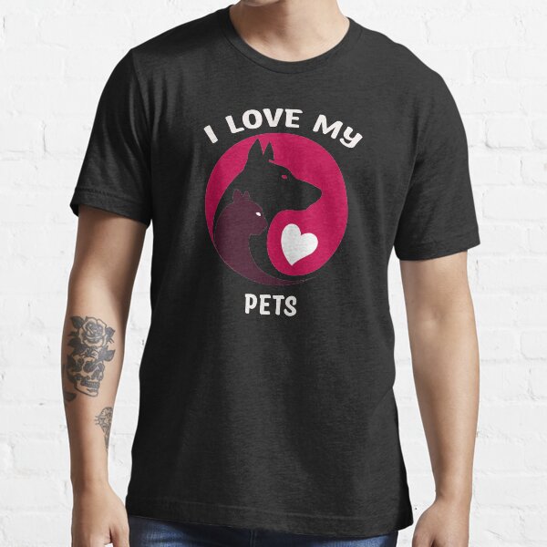I Love My Pets T-Shirts and More Essential T-Shirt