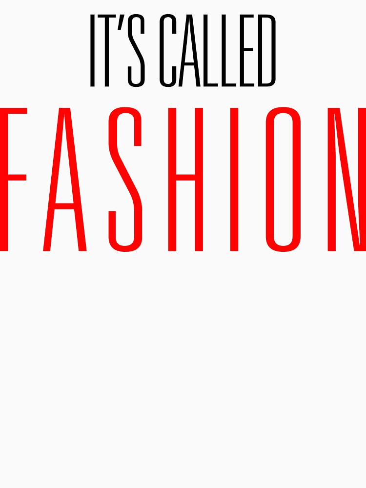 "It's Called Fashion" Tshirt by Redbubble